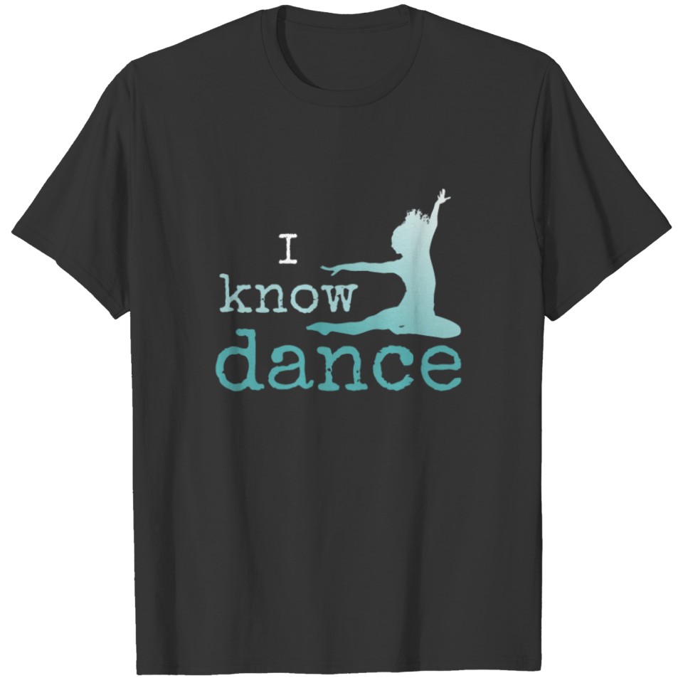 I Know Dance Student or Teacher for dark T-shirt