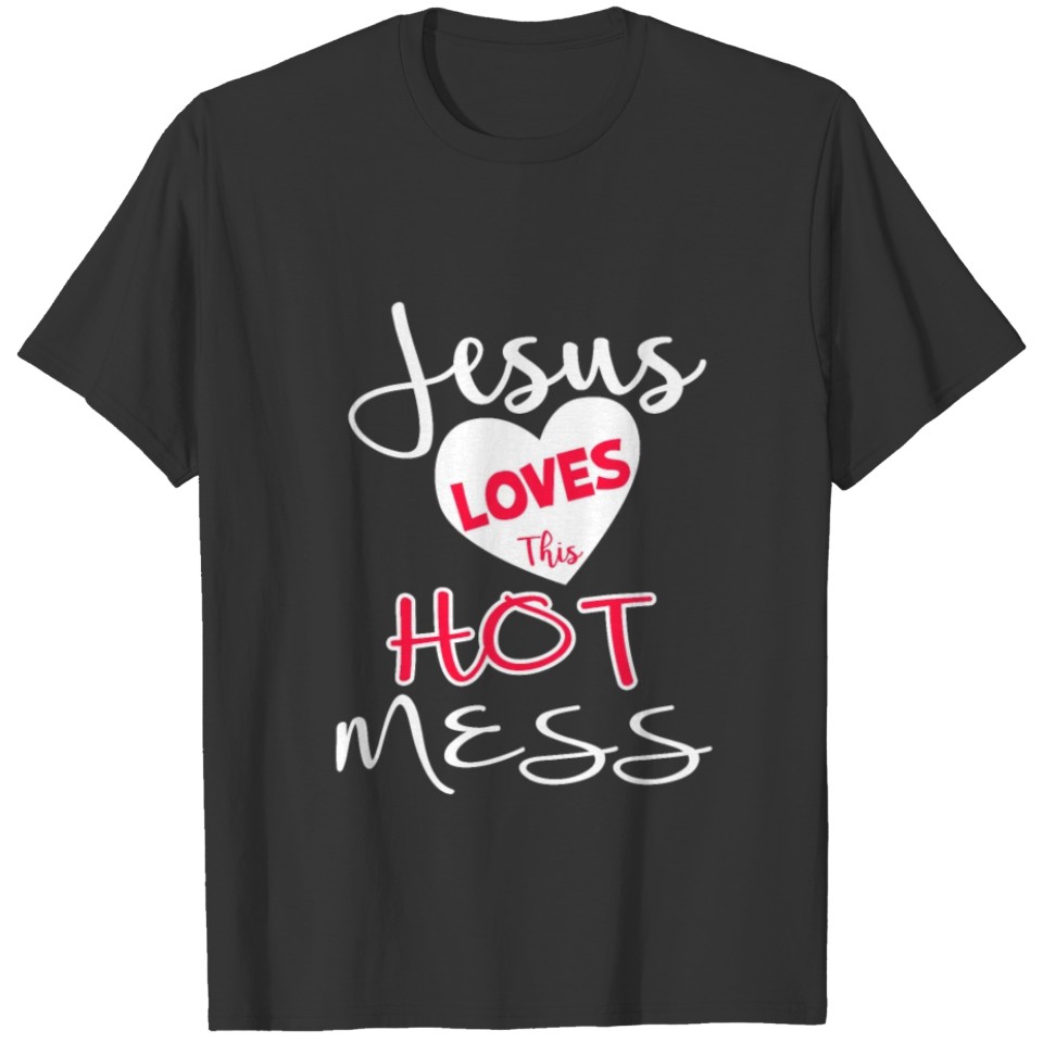 Jesus Loves This Hot Mess Shirt Funny Christian Gi T-shirt
