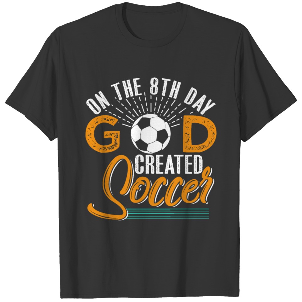 On The 8th Day God Created Soccer T-shirt