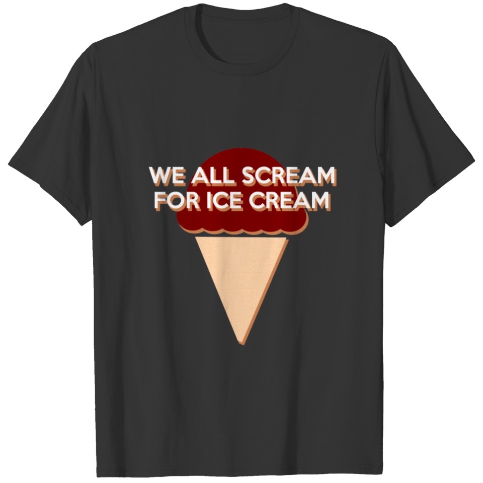 We All Scream For Ice Cream (1) T Shirts