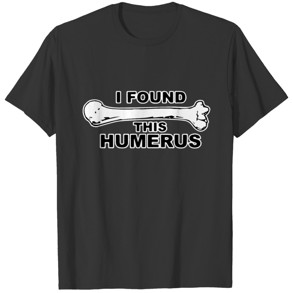 I Found This Humerus Geek Nerd Geeky Nerdy Funny H T-shirt