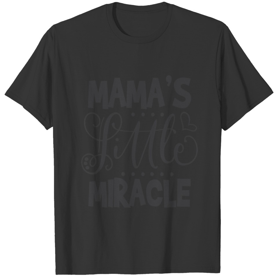 MAMA'S LITTLE MIRACLE T-shirt