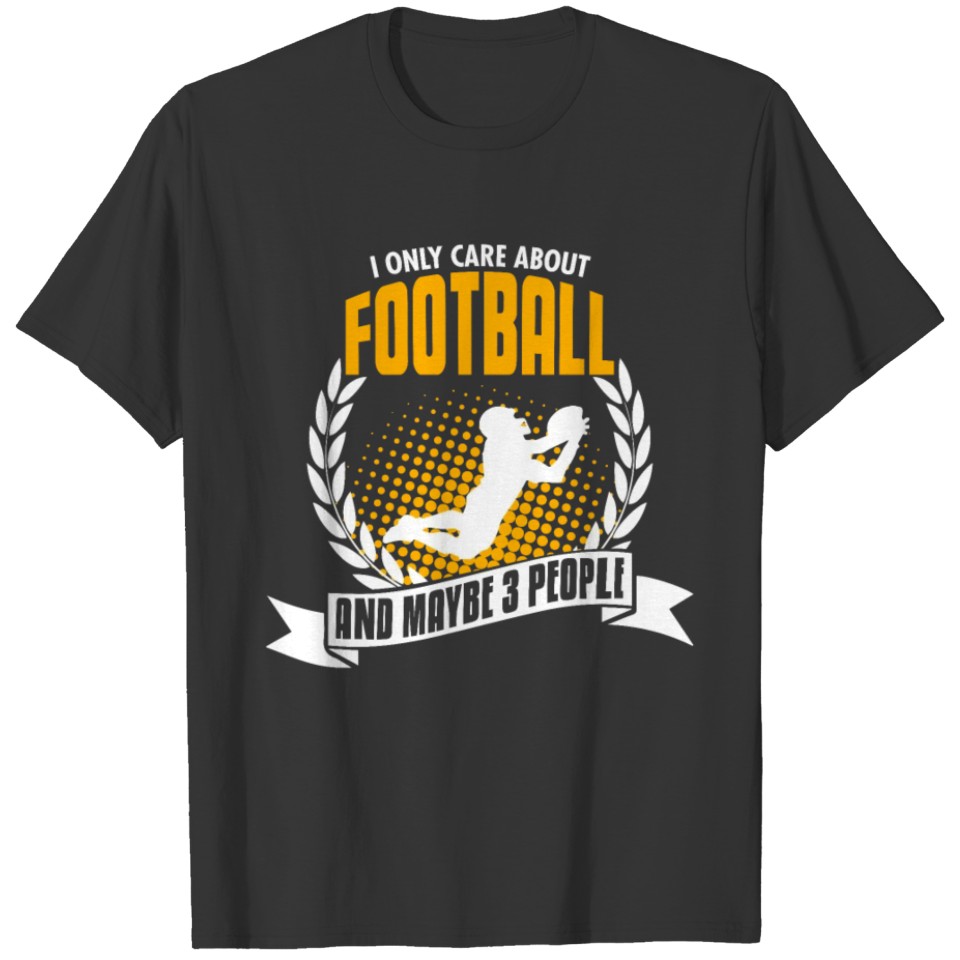 I Only Care About Football T-shirt