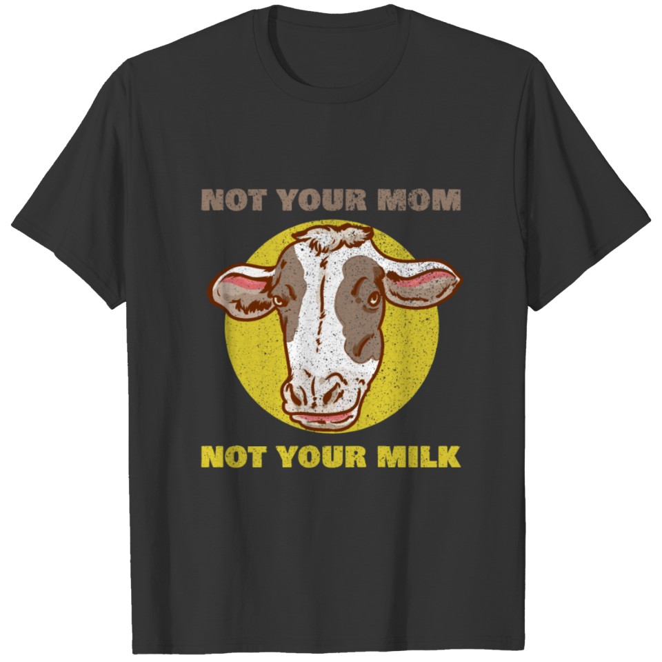 Not Your Mom Not Your Milk Gift T-shirt