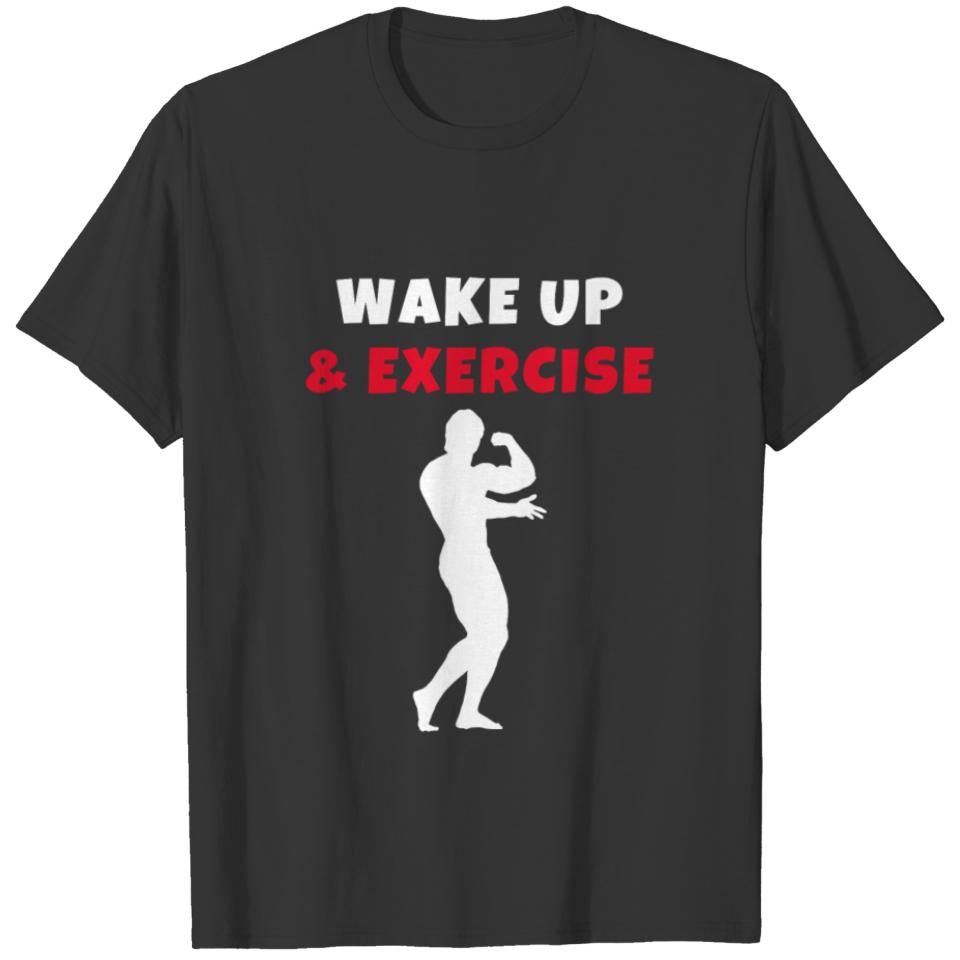 Wake up and exercise bodybuilding T-shirt