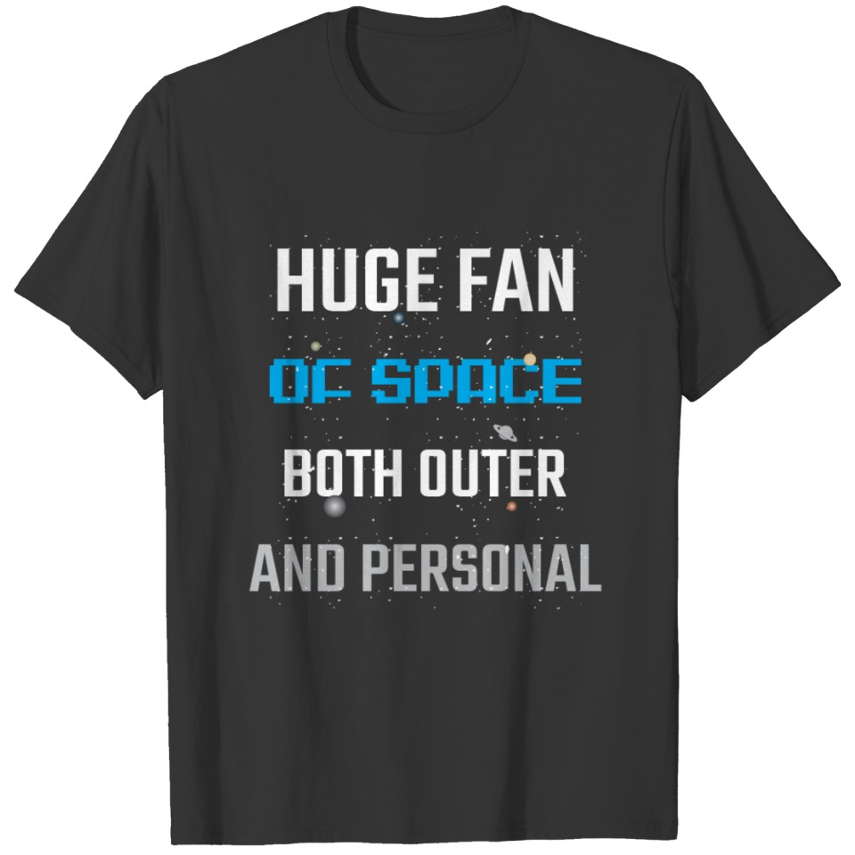 Huge Fan Of Space Both Outer & Personal T-shirt