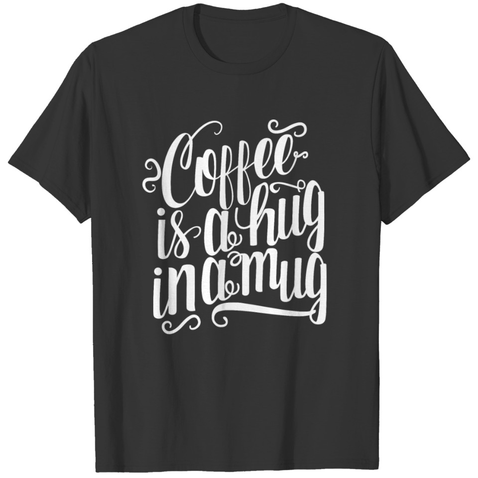 Coffee is a hug in a mug T-shirt