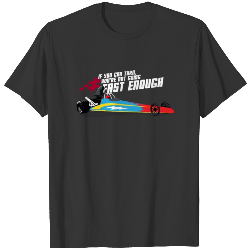 Cool DRAG RACING Tee: Not Going Fast Enough T-shirt