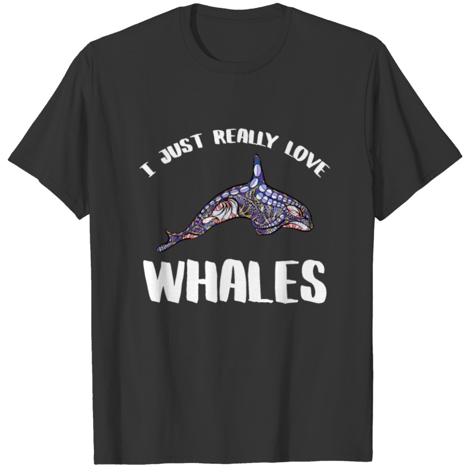 I Just Really Love Whales T shirt T-shirt