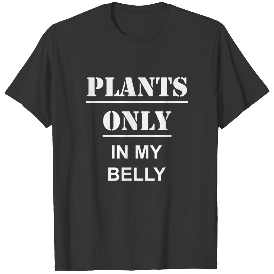 Plants Only In My Belly T-shirt