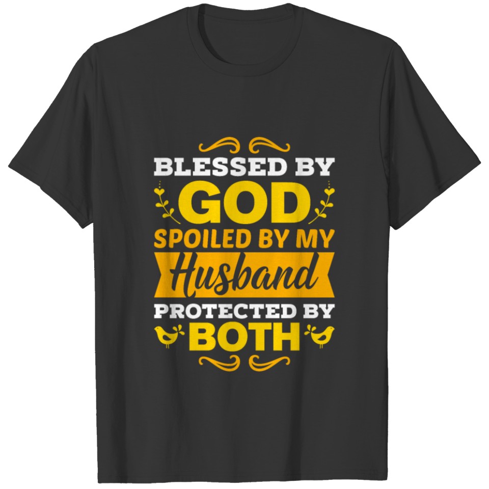 HUSBAND/FAITH Blessed By God Spoiled By My Husband T-shirt