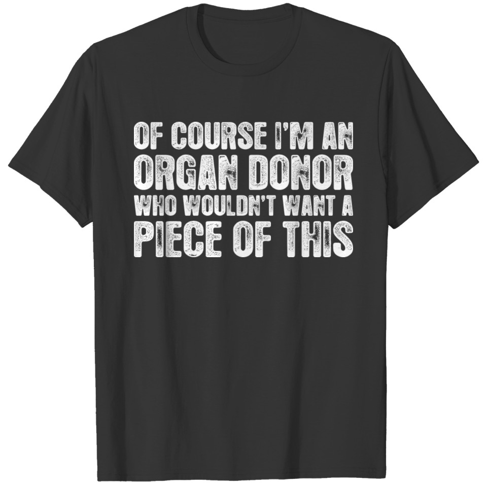 Of Course Im Organ Donor T-shirt