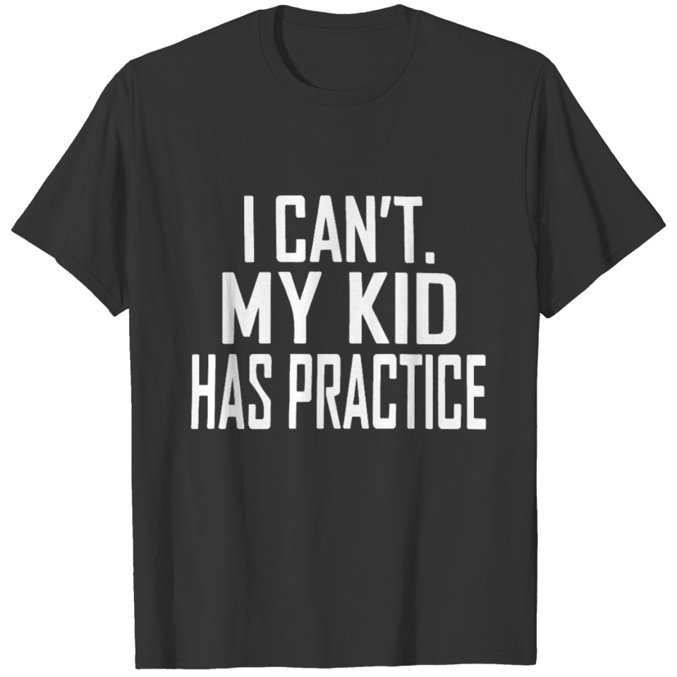 V Neck I Can t My Kid Has Practice soccer mom base T Shirts