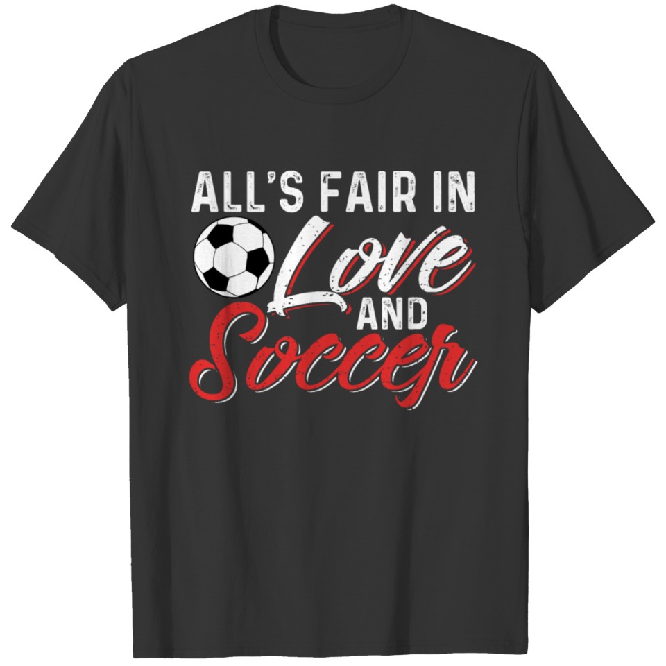 All's Fair In Love And Soccer T-shirt