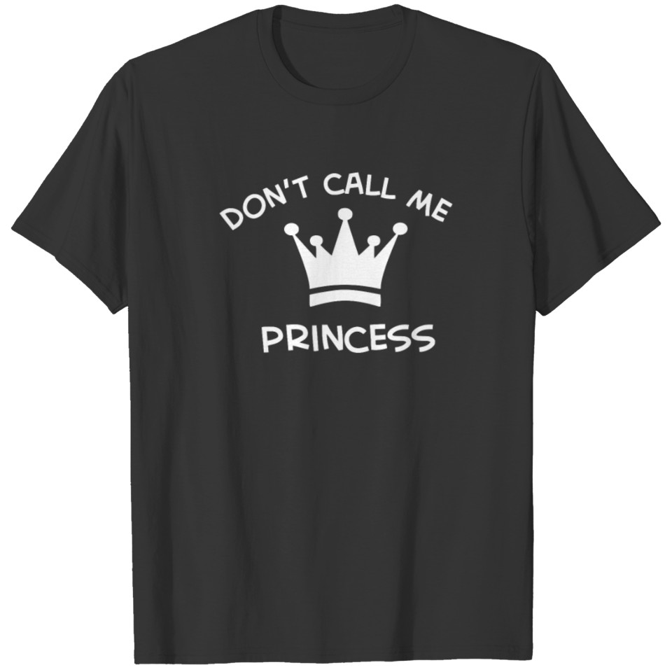 Don t Call Me Princess T-shirt