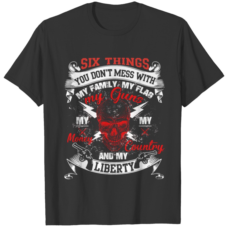 Six Things You Don't Mess T Shirt, My Guns T Shirt T-shirt