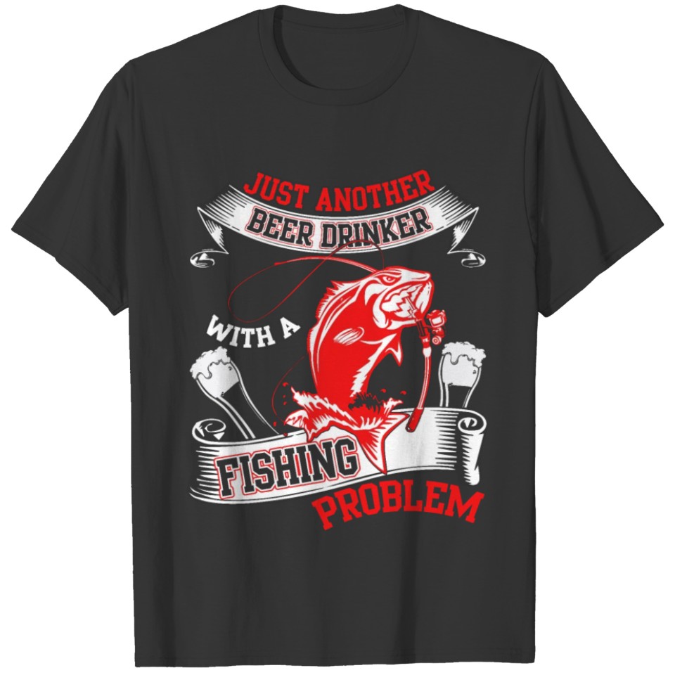 Just Another Beer Drinker Fishing Problem T Shirt T-shirt