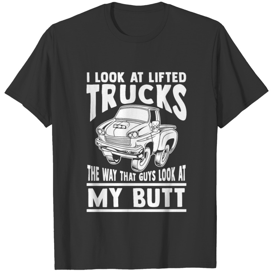Look at lifted trucks T-shirt