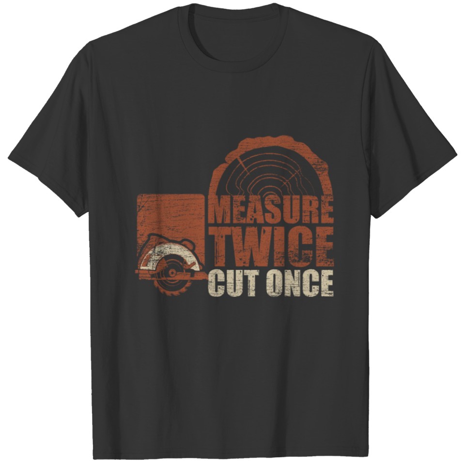 Measure Twice Cut Once T-shirt