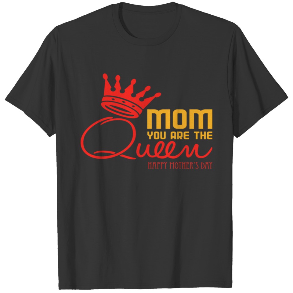 Mom You Are The Queen T-shirt
