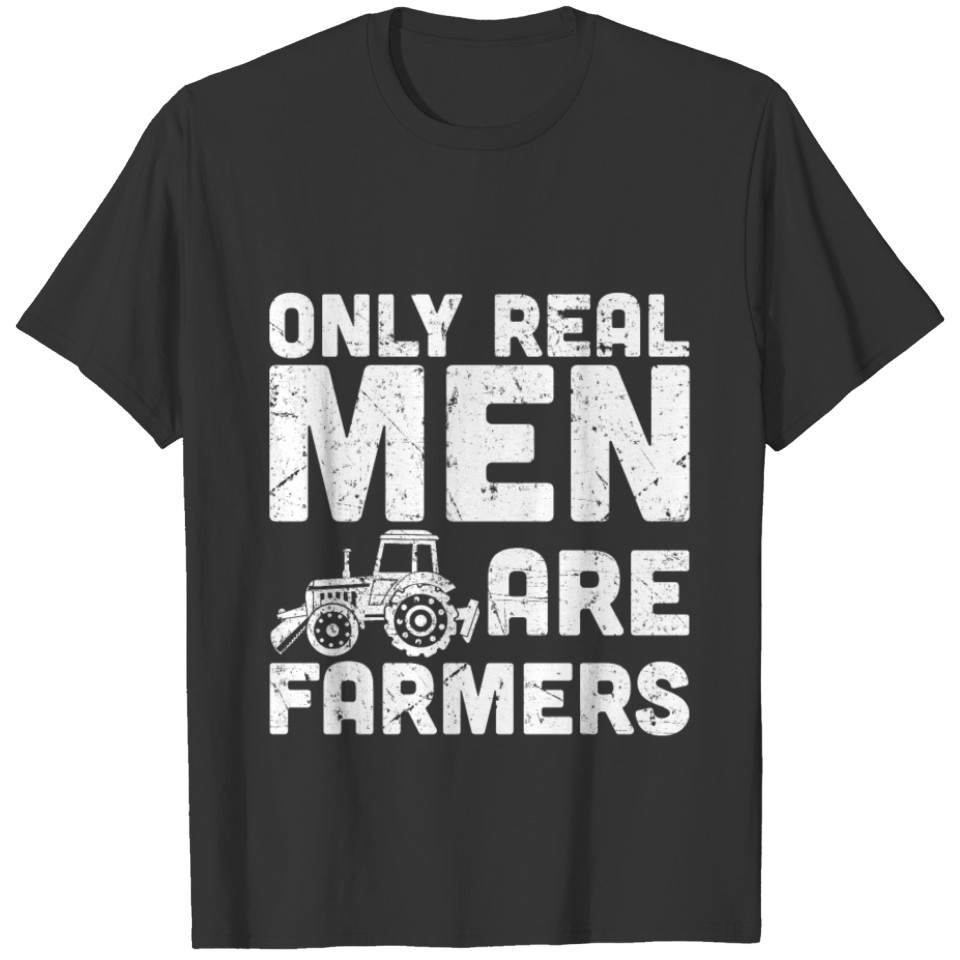 Only Real Men Are Farmers Funny T Shirts for Farmer