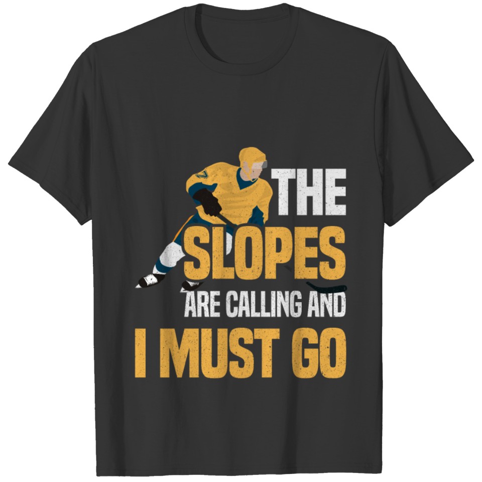 The Slopes are Calling And I Must Go T-shirt