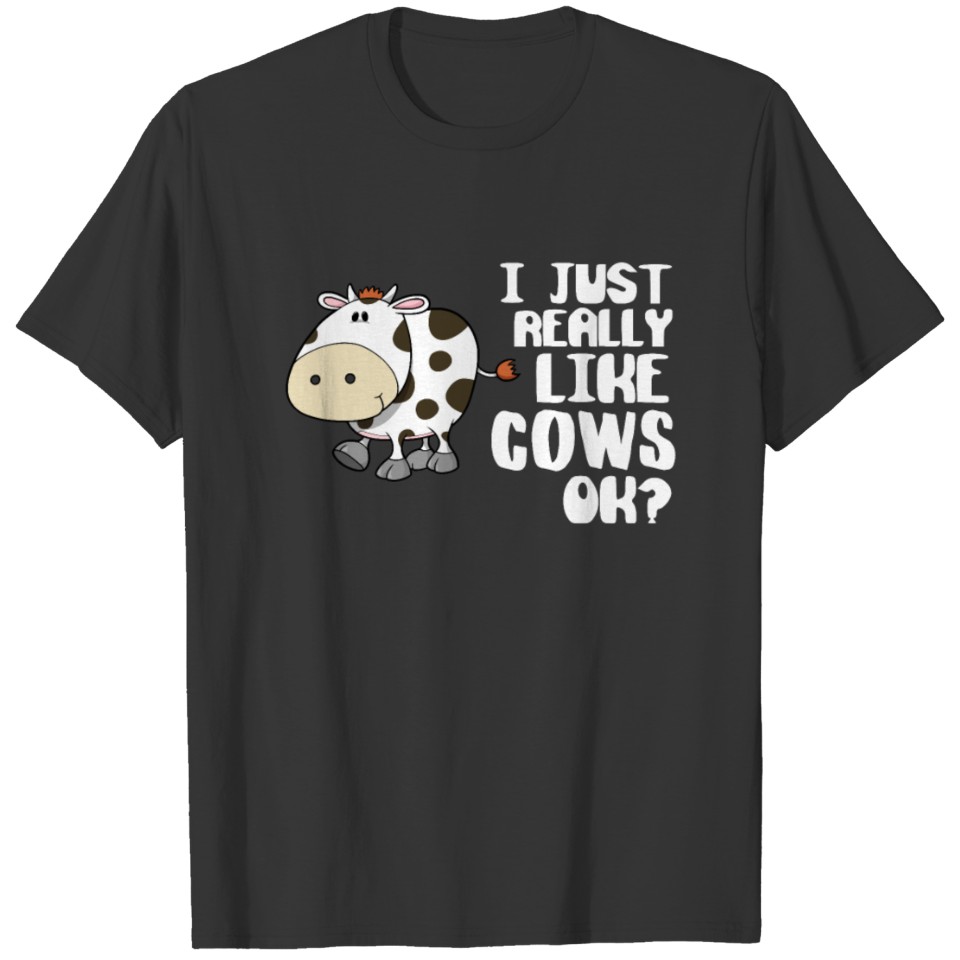 I Just Really Loke Cows OK T shirt T-shirt