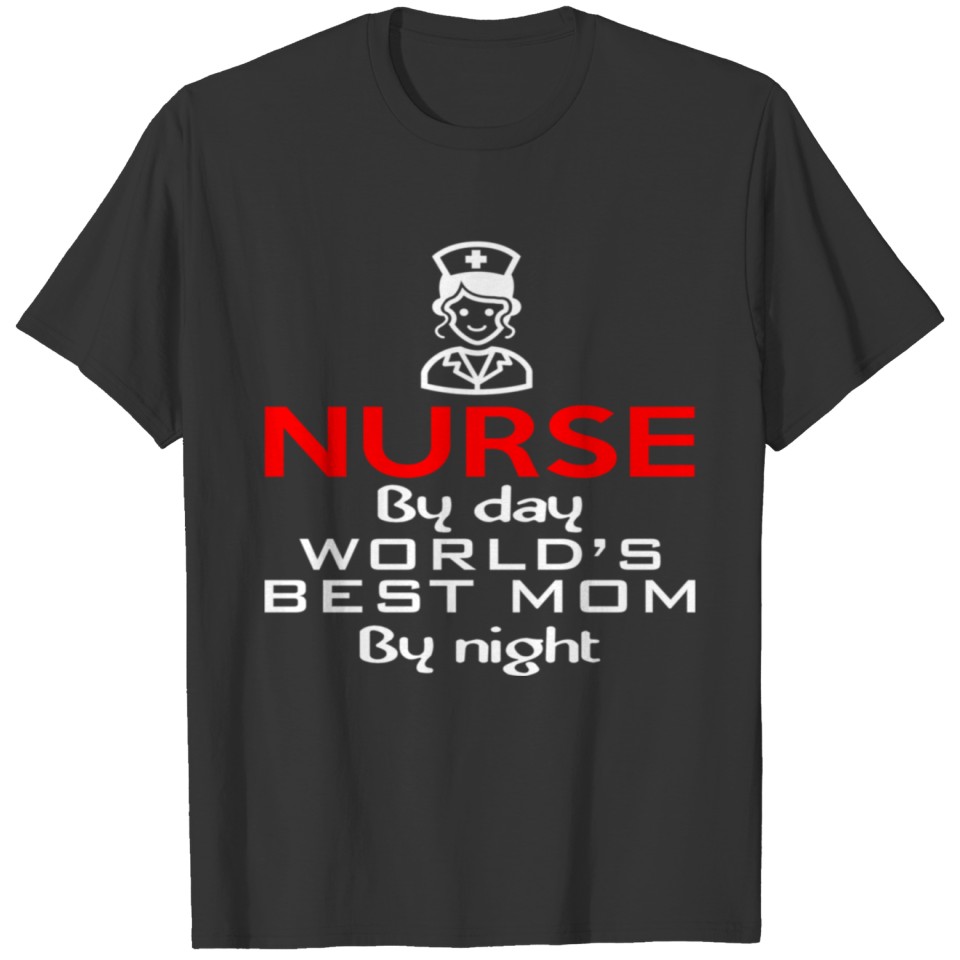 NURSE BY DAY WORLD'S BEST MOM BY NIGHT T Shirts