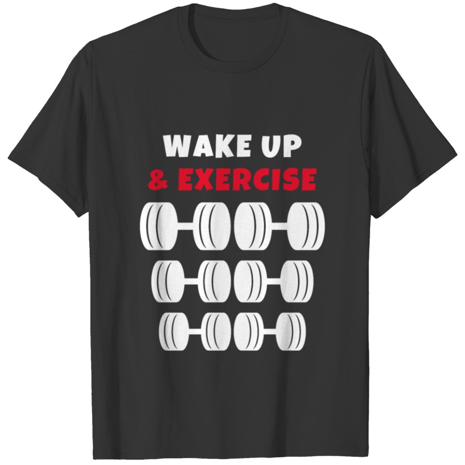 Wake up and exercise Dumbbells T-shirt