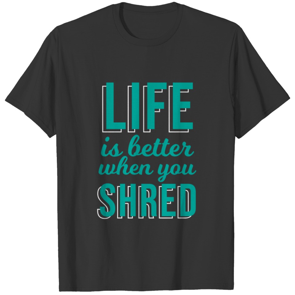 Life Is Better When You Shred Winter Snow Skiing T-shirt