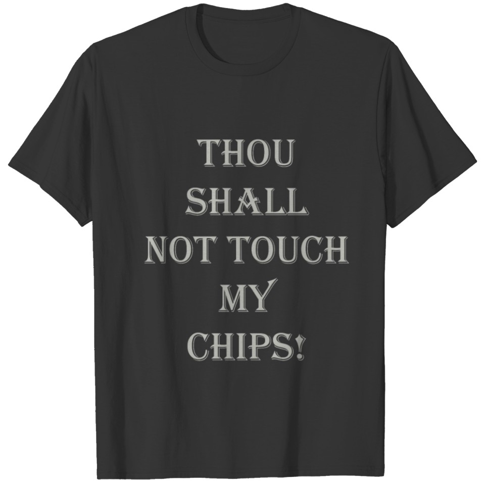 GRAY THOU SHALL NOT TOUCH MY CHIPS T-shirt