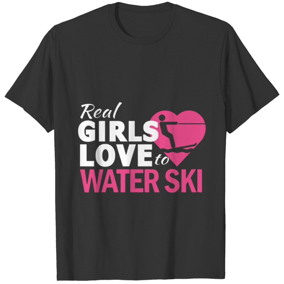 real girls love water ski friend t shirts T-shirt
