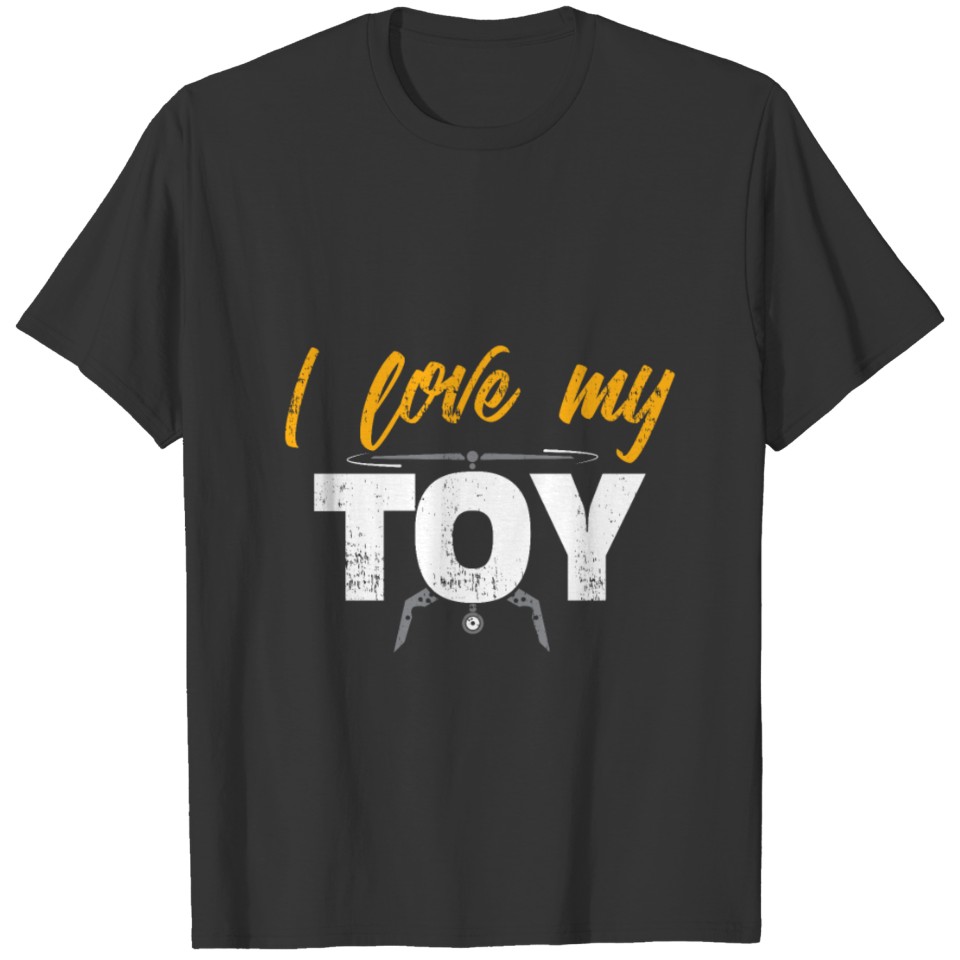 I Love my toy men Christmas gift funny drone quote T-shirt