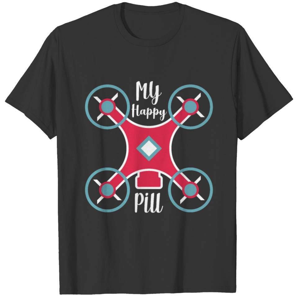 My Happy Pill Drone Flying funny quote men T-shirt