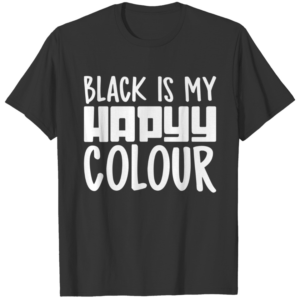 BLACK IS MY HAPPY COLOUR T Shirts