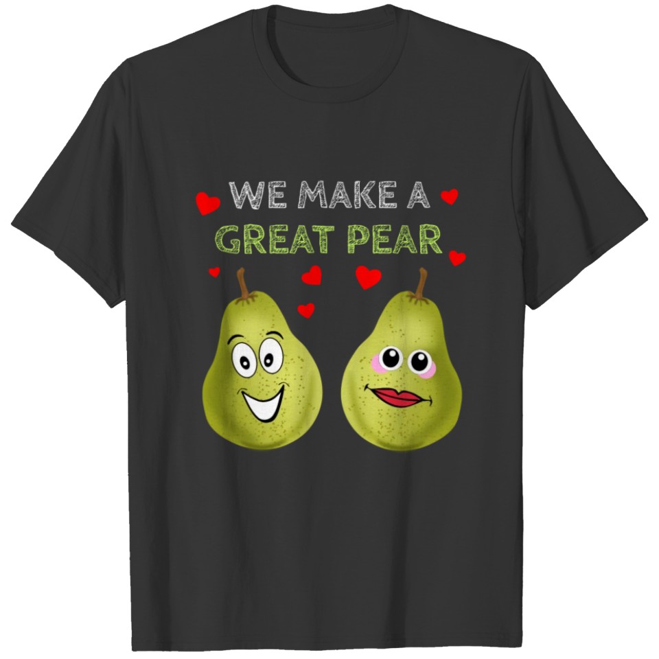 We Make A Great Pear Cute Pear Pun T-shirt