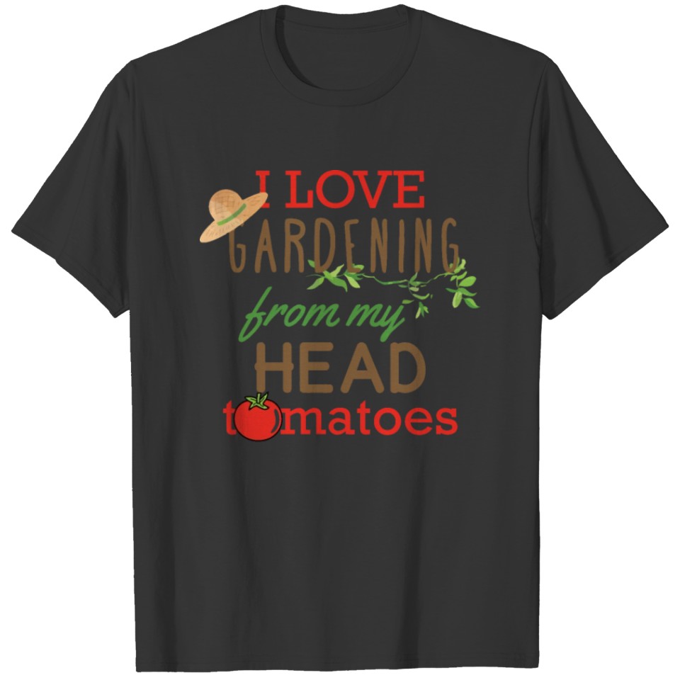 I Love Gardening From My Head Tomatoes T-shirt