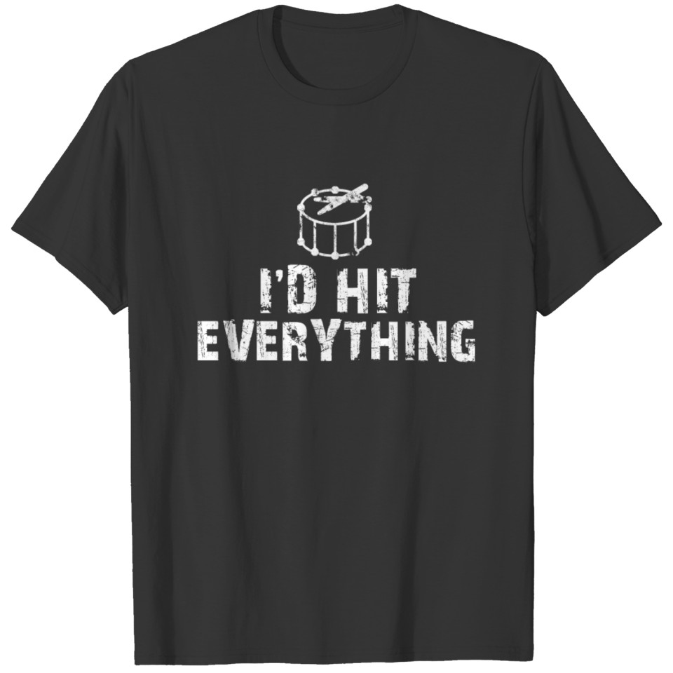 Drum Shirt - Drummer - I'd hit everything T-shirt