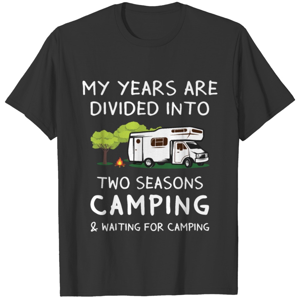 my years are divided into two seasons camping and T Shirts