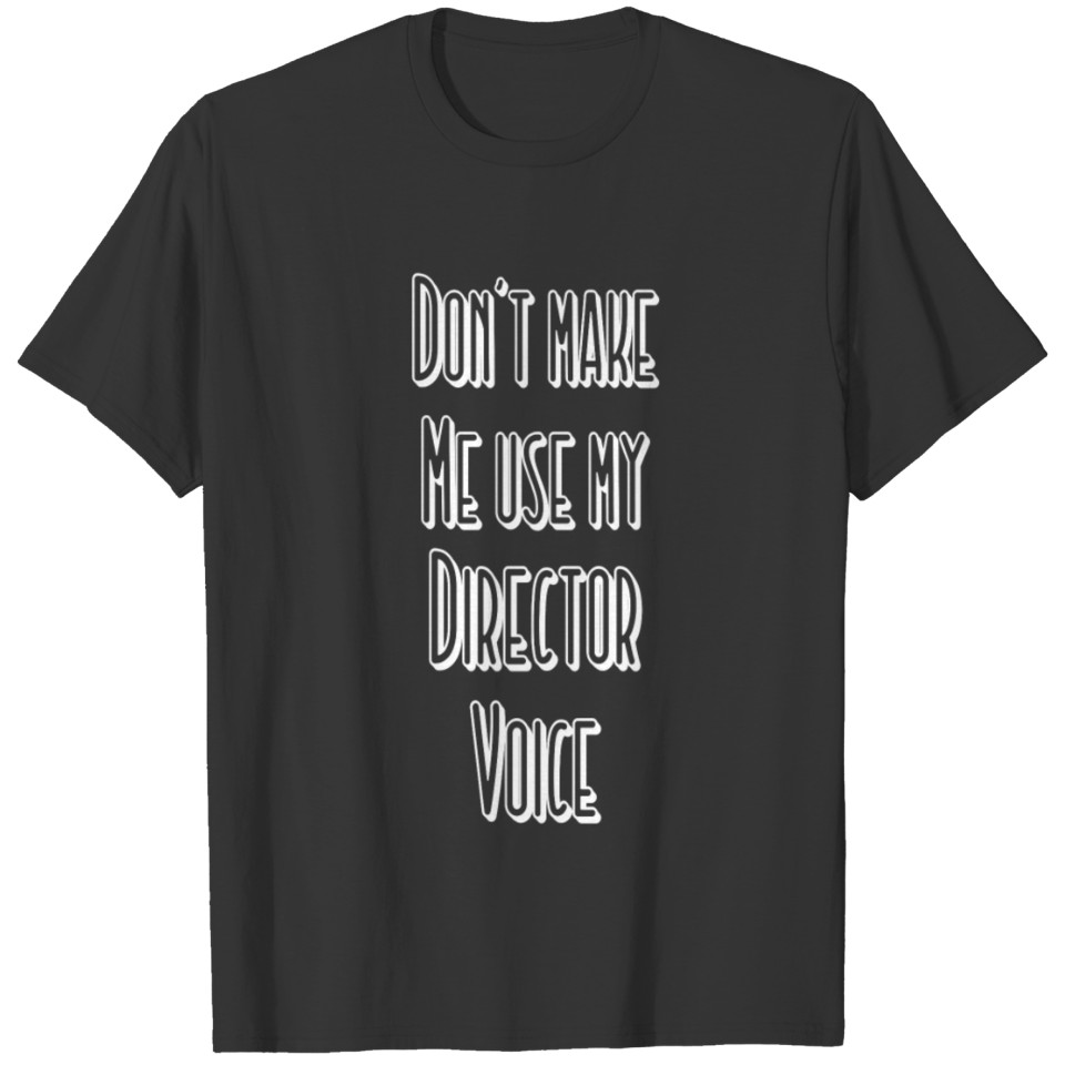 Don't Make Me Use My Director Voice, Theater, Acting Coach, Actors, Actress Gifts T-shirt