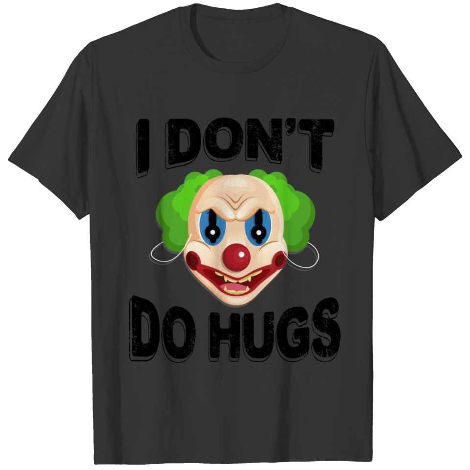 Funny Hug - I Don't Do Hugs Clown Face - Humor T-shirt