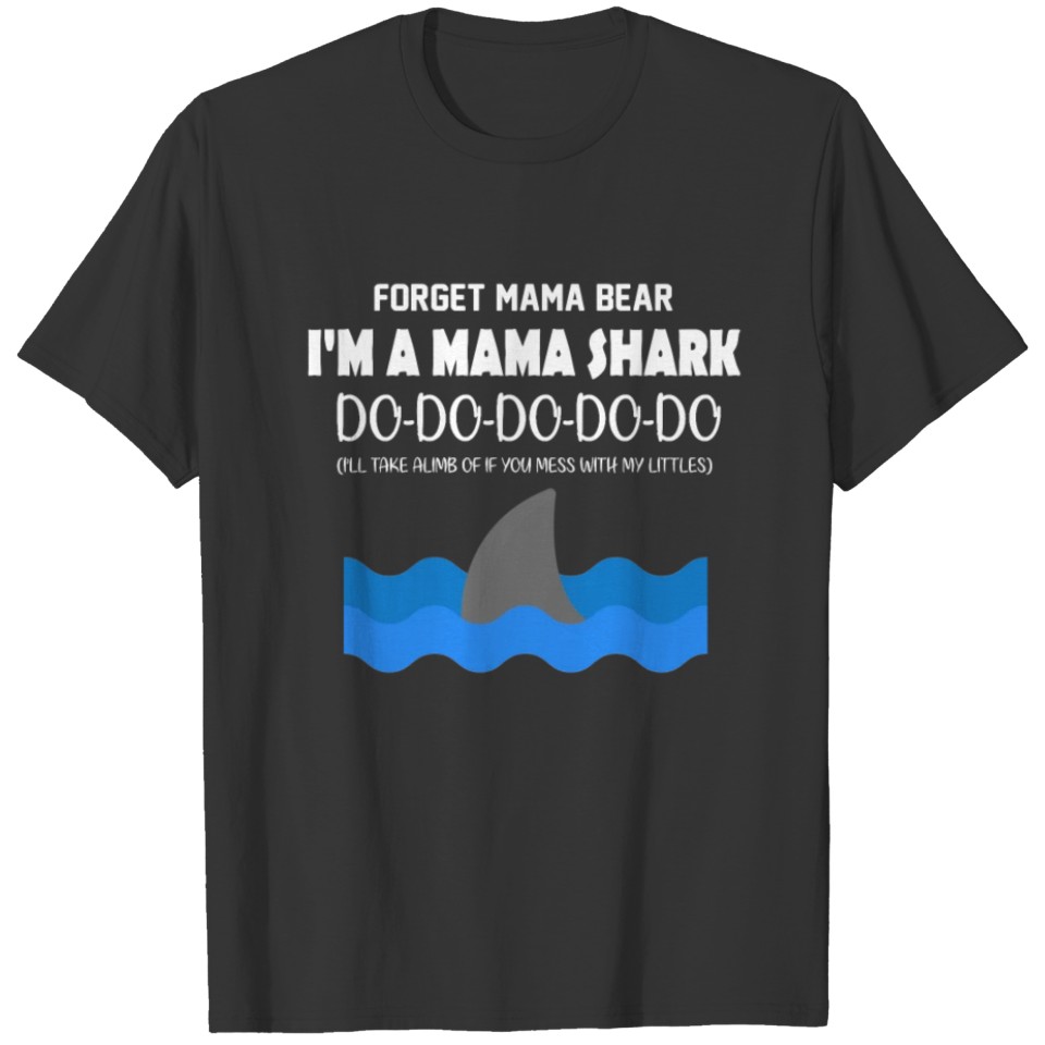 Forget Mama Bear I m Mama Shark T shirt Doo Doo T-shirt