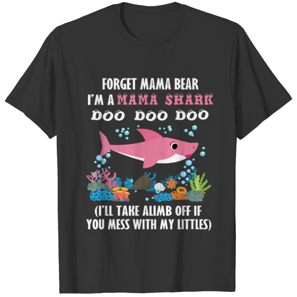 Forget Mama Bear I m Mama Shark TShirt T-shirt