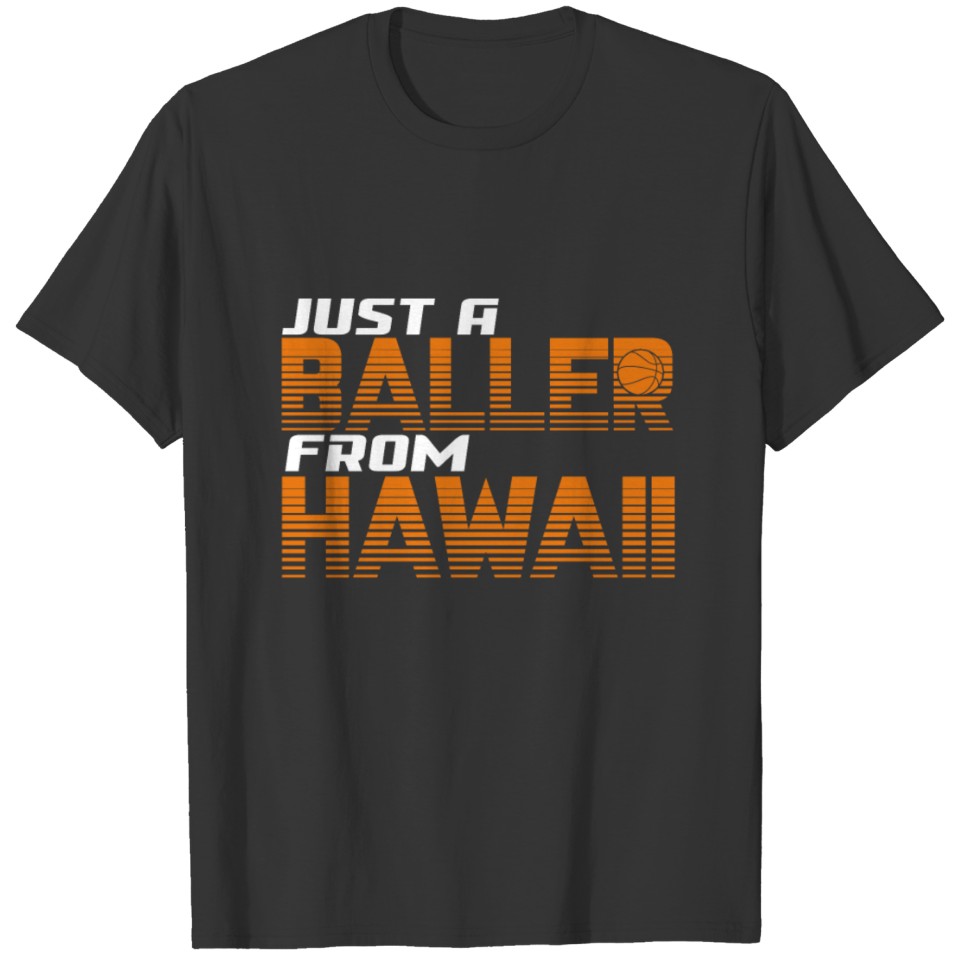Just a Baller from Hawaii T-shirt