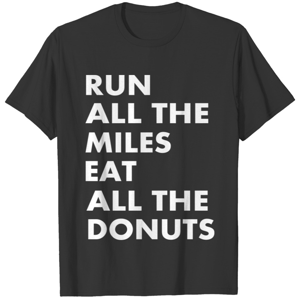Run all the miles Eat all the donuts T-shirt