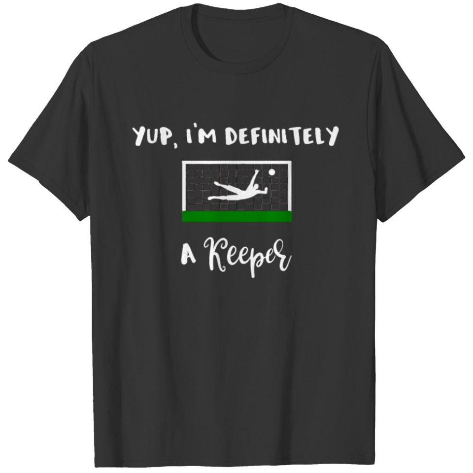 Soccer Yup Im Definitely a Keeper T-shirt