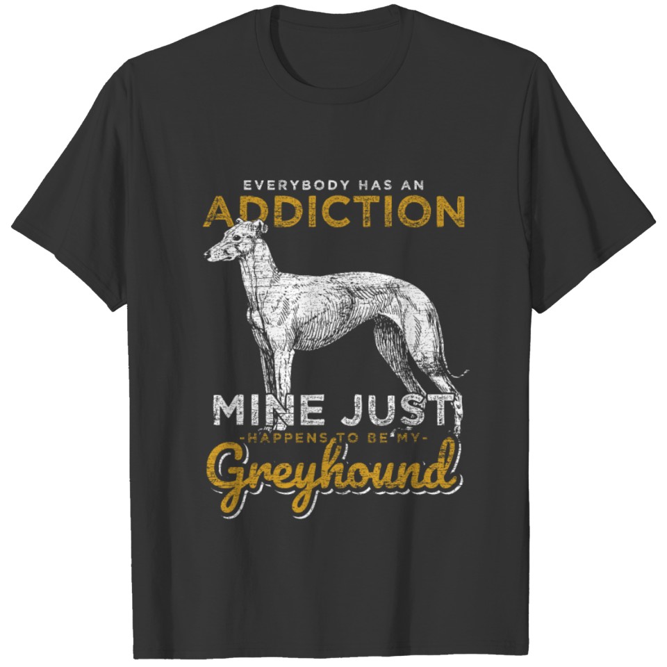 Everybody Has An Addiction Greyhound T-shirt