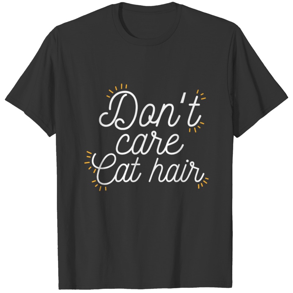 Bad Cat hair Dont care gift T-shirt