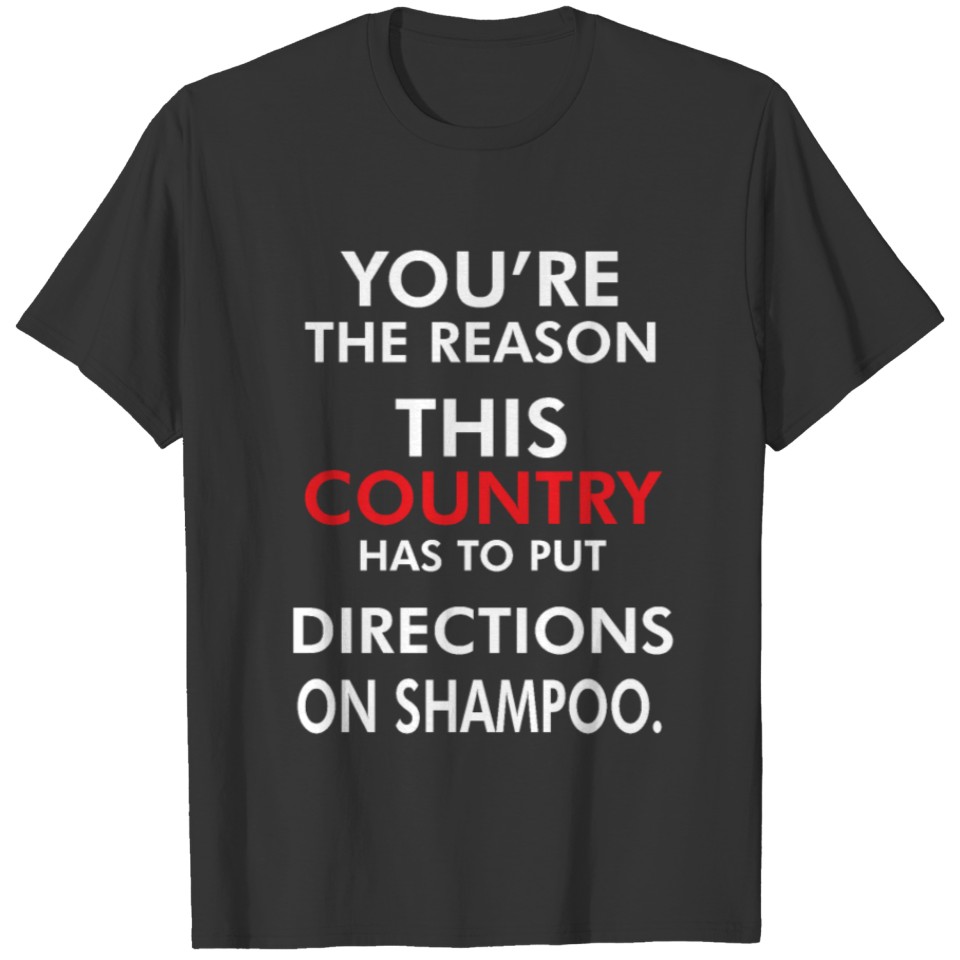 YOU'RE THE REASON THIS COUNTRY FUNNY JOKE T-shirt