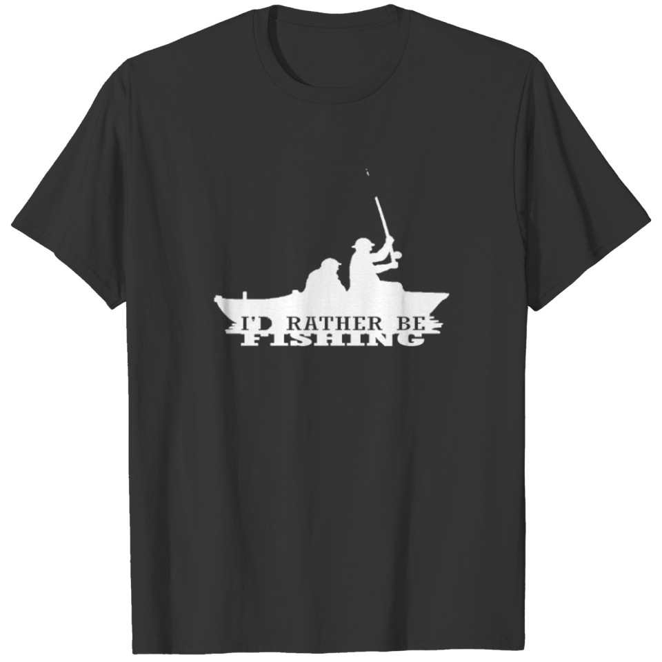 I'd rather be fishing T-shirt